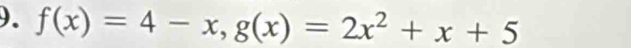 ). f(x)=4-x, g(x)=2x^2+x+5