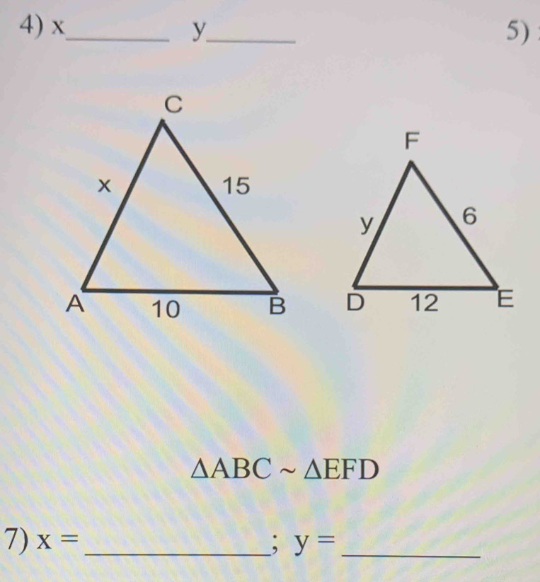 x _ y _ 5)

△ ABCsim △ EFD
7) x= _ y= _