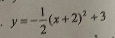 y=- 1/2 (x+2)^2+3