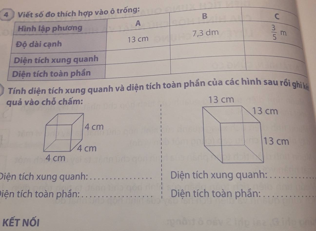 Tính diện tích xung quanh và diện tíchkệ
quả vào chỗ chấm: 
Diện tích xung quanh: _ Diện tích xung quanh:_
Điện tích toàn phần: _ Diện tích toàn phần:_
kết nối