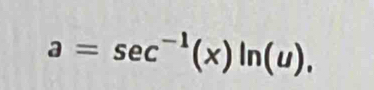 a=sec^(-1)(x)ln (u),