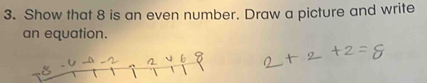 Solved: Show that 8 is an even number. Draw a picture and write an ...