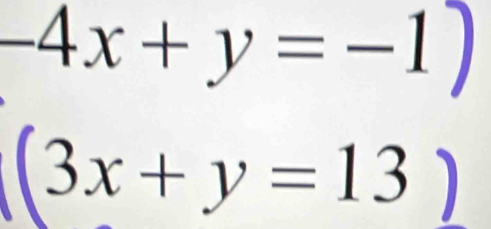 -4x+y=-1)
(3x+y=13)