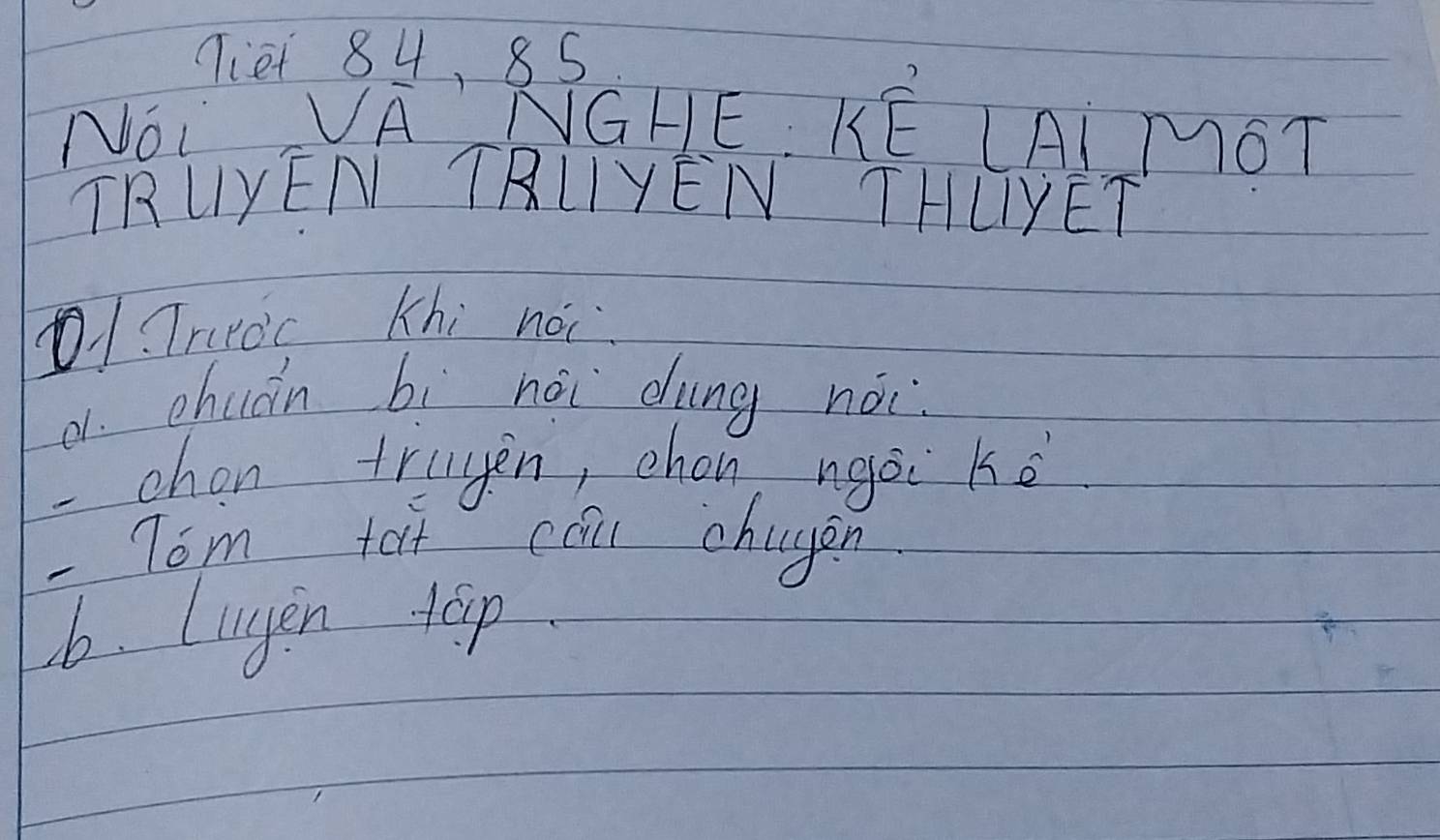 niet 84, 85
NOI VA' NGHE KE IAI MOT 
TRUYENI TRLIYEN THLYET 
1、 Tno’c Khi no 
a. chuán bi hái dung nài 
chon trugen, chon, ngái kè 
-Tom tait cai chagen 
6. luyen top