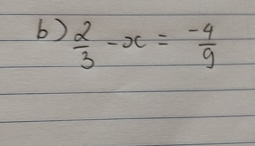  2/3 -x= (-4)/9 