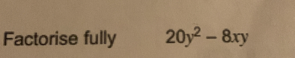 Factorise fully 20y^2-8xy