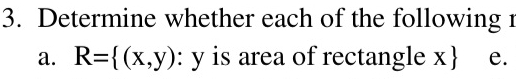 Determine whether each of the following 1 
a. R= (x,y):y is area of rectangle x  e.