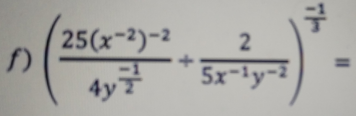 (frac 25(x^(-2))^-24y^(frac -1)2/  2/5x^(-1)y^(-2) )^ (-1)/3 =