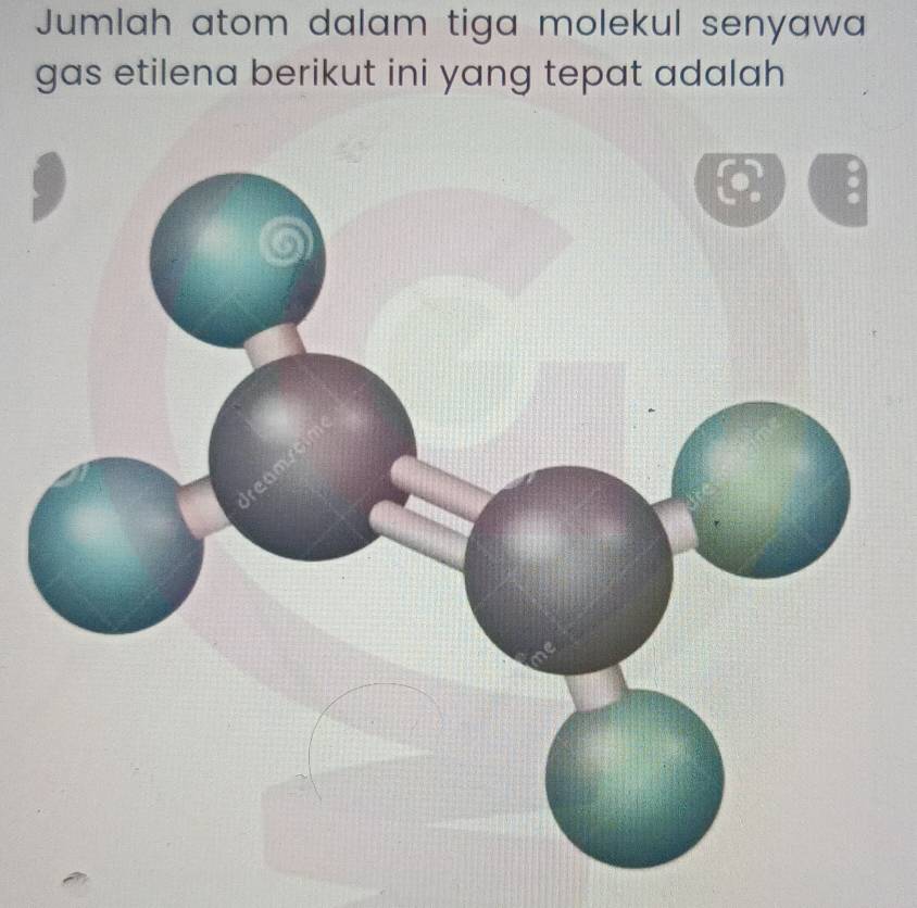 Jumlah atom dalam tiga molekul senyawa 
gas etilena berikut ini yang tepat adalah