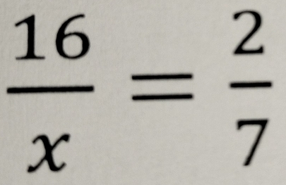  16/x = 2/7 