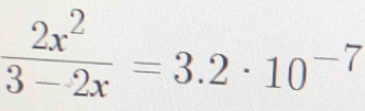  2x^2/3-2x =3.2· 10^(-7)