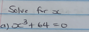 Solve for x
() x^3+64=0