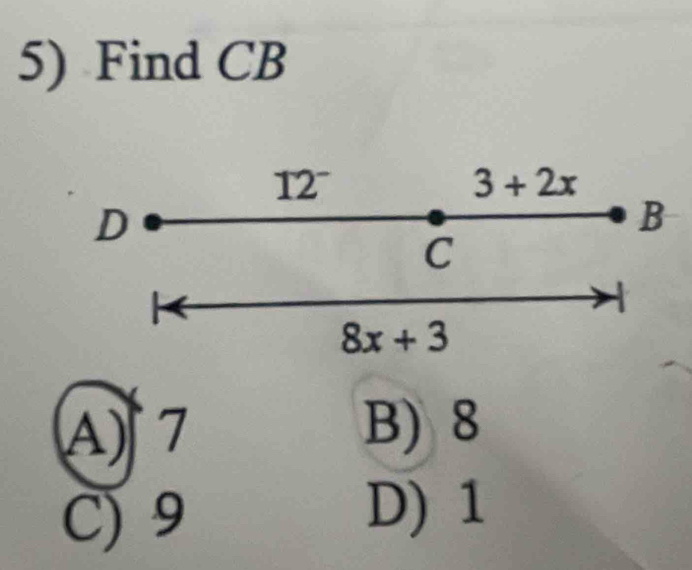 Find CB
12^-
3+2x
D
B
C

8x+3
A 7
B) 8
C) 9
D) 1