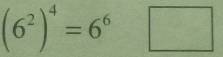 (6^2)^4=6^6□