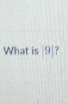 What is |9| ?