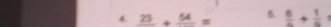 frac 23+frac 54= 5.  6/a + 1/a =