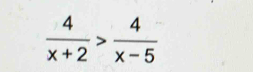  4/x+2 > 4/x-5 