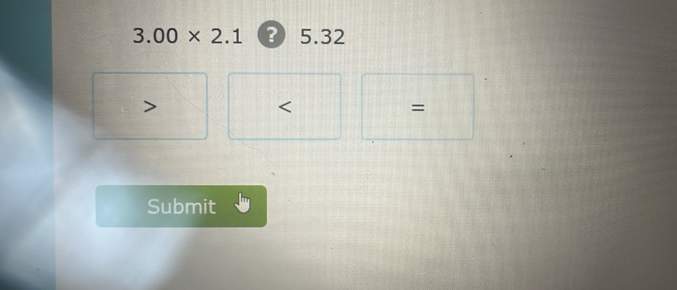 3.00* 2.1 ? 5.32 < 
= 
Submit