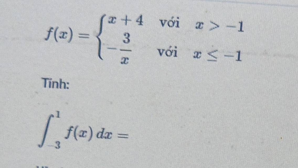 f(x)=beginarrayl x+4voix>-1 - 3/x voix≤ -1endarray.
Tỉnh:
∈t _(-3)^1f(x)dx=