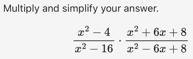 Multiply and simplify your answer.