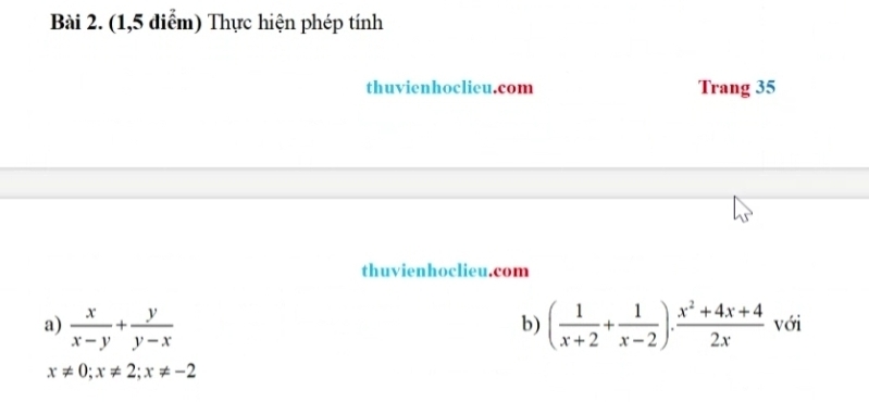 (1,5 diểm) Thực hiện phép tính
thuvienhoclieu.com Trang 35
thuvienhoclieu.com
b)
a)  x/x-y + y/y-x  ( 1/x+2 + 1/x-2 ). (x^2+4x+4)/2x  với
x!= 0; x!= 2; x!= -2