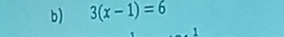 3(x-1)=6
1