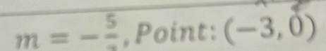 m=-frac 5 , Point: (-3,0)