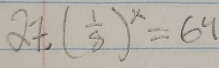 27.( 1/8 )^x=64