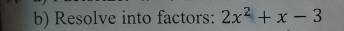 Resolve into factors: 2x^2+x-3