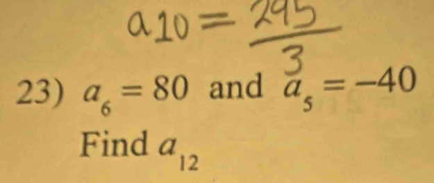 a_6=80 and a_5=-40
Find a_12