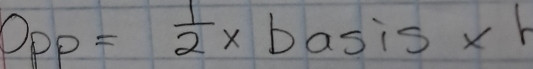 Opp= 1/2 * basis* h