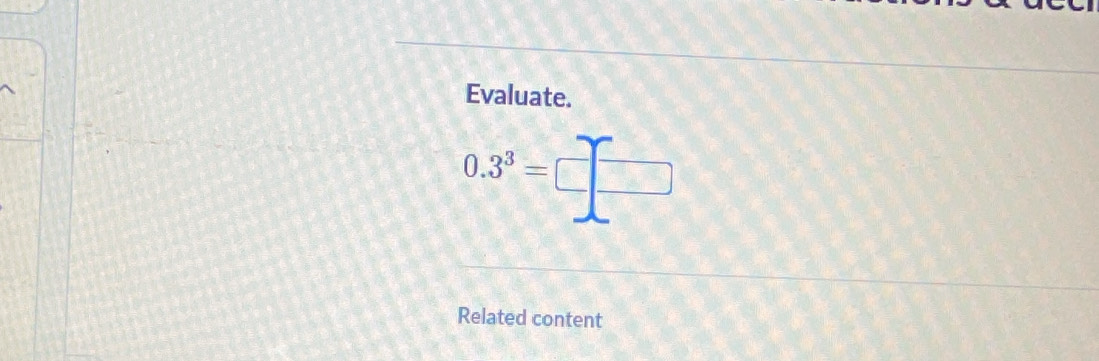 Evaluate.
0.3^3=□ □
Related content