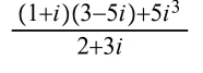  ((1+i)(3-5i)+5i^3)/2+3i 