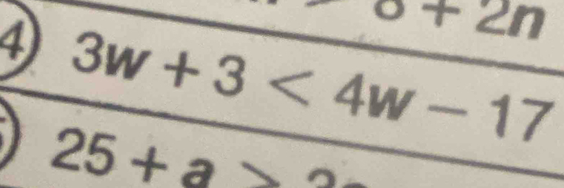 +2n
4 3w+3<4w-17</tex>
25+a