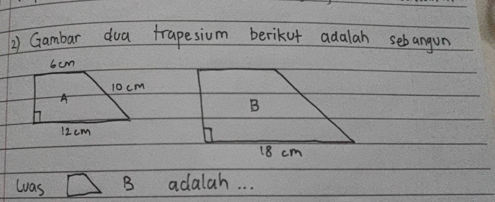 Gambar dua trapesium berikof adalah sebangon
11 as □ B adalah. . .