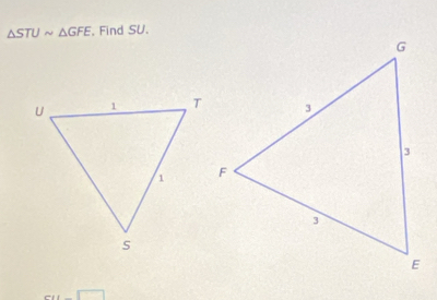 △ STUsim △ GFE. Find SU.
ai-sqrt()