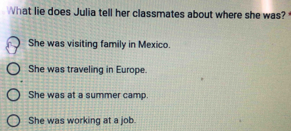 What lie does Julia tell her classmates about where she was?
She was visiting family in Mexico.
She was traveling in Europe.
She was at a summer camp.
She was working at a job.