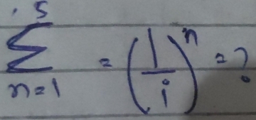 sumlimits _(n=1)^5=( 1/i )^n=