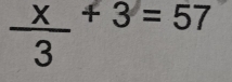  x/3 +3=57