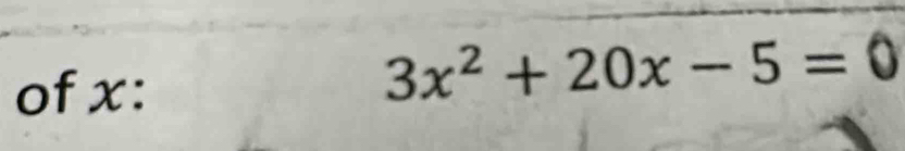 of x :
3x^2+20x-5=0