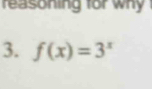 reasoning for why ! 
3. f(x)=3^x