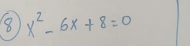 8 x^2-6x+8=0