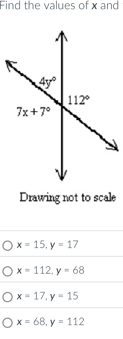 Find the values of x and
Drawing not to scale
x=15,y=17
x=112,y=68
x=17,y=15
x=68,y=112