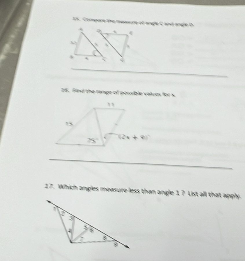 Compare the measure of angle C and angle D
_
16. Find the range of possible values for x.
_
17. Which angles measure less than angle 1 ? List all that apply.