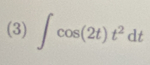 (3) ∈t cos (2t)t^2dt