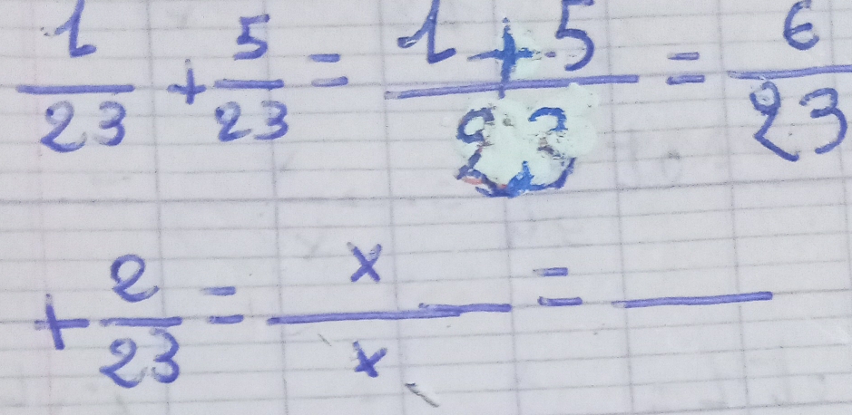  1/23 + 5/23 = (1+5)/23 = 6/23 
+ 2/23 = x/x =frac 