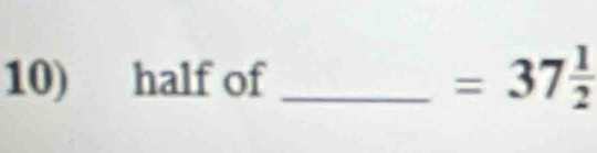 half of_
=37 1/2 