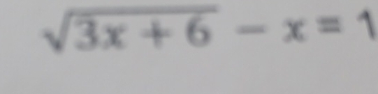 sqrt(3x+6)-x=1