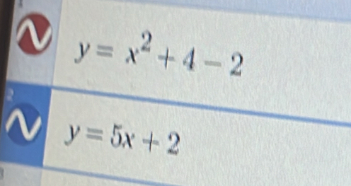 y=x^2+4-2
y=5x+2