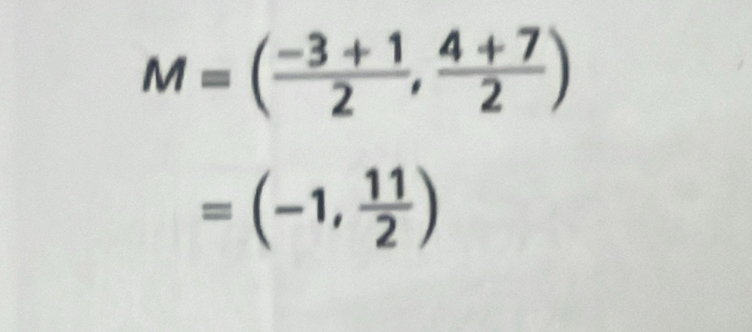 M=( (-3+1)/2 , (4+7)/2 )
=(-1, 11/2 )